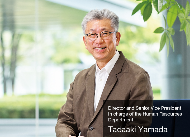 Director and Senior Vice President, in charge of the Human Resources Department Tadaaki Yamada